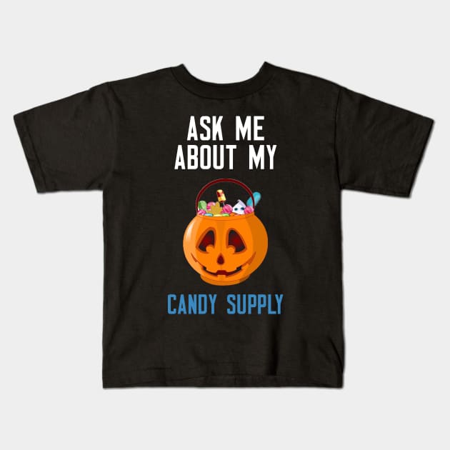 Ask Me About My Candy Supply Kids T-Shirt by cleverth